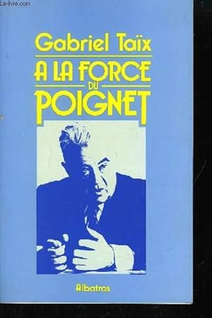 Imagen del vendedor de A la force du poignet a la venta por Le-Livre