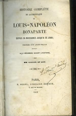 Bild des Verkufers fr Histoire Complte et Authentique de Louis-Napolon Bonaparte, depuis sa naissance jusqu' ce jour. zum Verkauf von Le-Livre