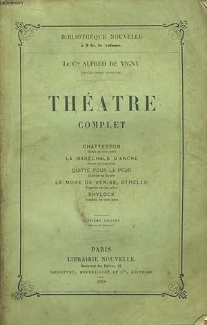 Seller image for Thtre Complet. Chatterton, La MArchale d'Ancre, Quitte pour la peur, Le More de Venise Othello, Shylock. for sale by Le-Livre