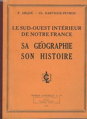 Seller image for Le Sud-Ouest Intrieur de notre France. Sa Gographie - Son Histoire. for sale by Le-Livre