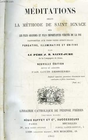 Seller image for Mditations selon la Mthode de Saint-Ignace sur les plus grandes et plus importants Vrits de la Foi, rapporte aux trois voies spirituelles Purgatives, Illuminative et Unitive. for sale by Le-Livre