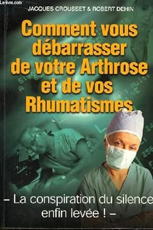 Imagen del vendedor de Comment vous dbarrasser de votre Arthrose et de vos Rhumatismes. La Conspiration du silence enfin leve ! a la venta por Le-Livre