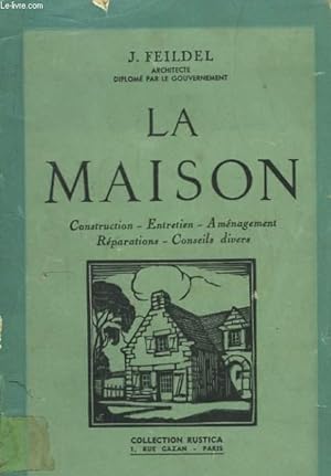 Seller image for La Maison. Construction - Entretien - Amnagement - Rparations - Conseils divers. for sale by Le-Livre