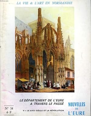 Seller image for Nouvelles de l'Eure. La Vie et l'Art en Normandie N 34 : Le Dpartement de l'Eure  travers le pass. 5e partie : Le XVIIIe sicle et la Rvolution for sale by Le-Livre