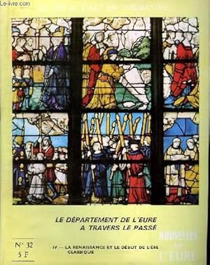 Seller image for Nouvelles de l'Eure. La Vie et l'Art en Normandie N 32 : Le Dpartement de l'Eure  travers le pass. 4e partie : La Renaissance et le dbut de l'Ere Classique. for sale by Le-Livre