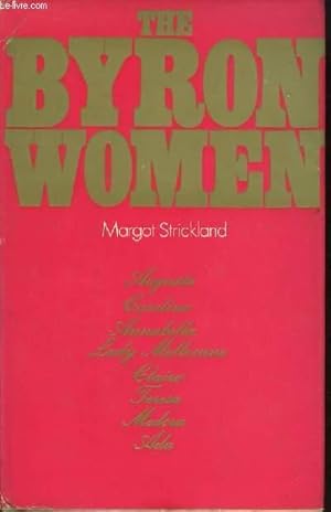 Bild des Verkufers fr The Byron Women. Augusta, Caroline, Annabella, Lady Melbourne, Claire, Teresa, Medora, Ada. zum Verkauf von Le-Livre