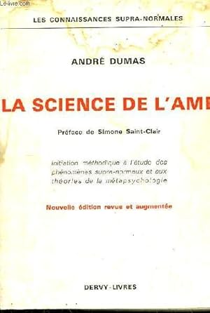 La Science de l'Âme. Initiation méthodique à l'Etude des Phénomènes supranormaux et aux Théories ...