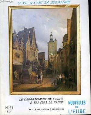 Seller image for Nouvelles de l'Eure. La Vie et l'Art en Normandie N 35: Le Dpartement de l'Eure  travers le pass. 6me partie : De Napolon  nos jours. for sale by Le-Livre