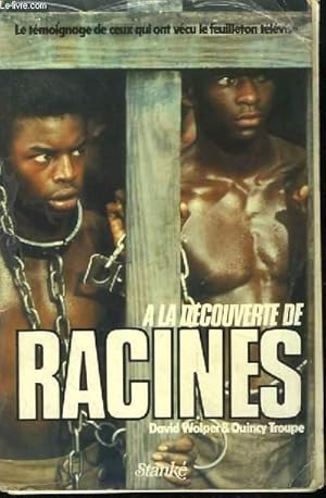 Seller image for A la dcouverte de Racines. Le tmoignage de ceux qui ont vcu le feuilleton tlvis. for sale by Le-Livre