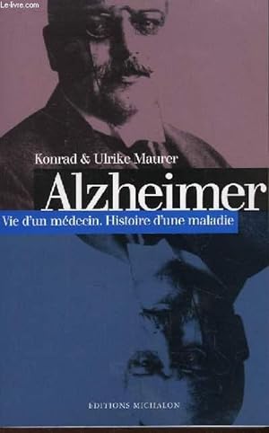 Bild des Verkufers fr Alzheimer. Vie d'un Mdecin. Histoire d'une maladie. zum Verkauf von Le-Livre