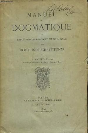 Bild des Verkufers fr Manuel de Dogmatique ou Exposition Mthodique et Raisonne des Doctrines Chrtiennes. zum Verkauf von Le-Livre