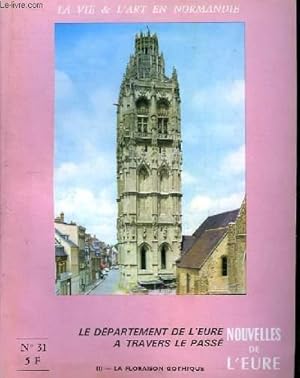 Seller image for Nouvelles de l'Eure. La Vie et l'Art en Normandie N 31 : Le Dpartement de l'Eure  travers le pass. 3me partie : La Floraison Gothique. for sale by Le-Livre