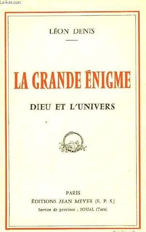 Bild des Verkufers fr La Grande Enigme. Dieu et l'Univers. Suivie d'une srie d'tudes sur la loi circulaire, les ages de la vie, la mission du XXe sicle . zum Verkauf von Le-Livre