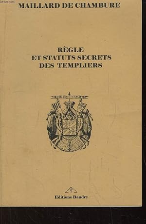 Bild des Verkufers fr Rgle et Statuts Secrets des Templiers, prcds de l'Histoire de l'Etablissement, de la Destruction et de la Continuation de l'Ordre du Temple. zum Verkauf von Le-Livre