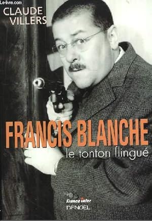 Bild des Verkufers fr Francis Blanche, le tonton flingu. zum Verkauf von Le-Livre