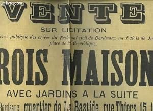 1 affiche de la Vente sur Licitation de Trois Maisons avec jardins à la suite, situées à Bordeaux...