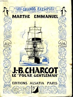 Seller image for J.B. Charcot, le " Polar Gentleman " for sale by Le-Livre