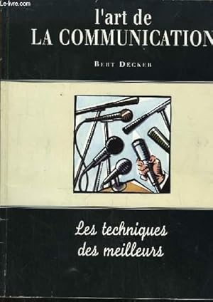 Bild des Verkufers fr L'art de la Communication. Les techniques des meilleurs. zum Verkauf von Le-Livre