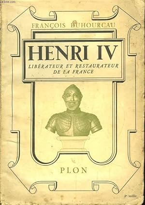 Bild des Verkufers fr Henri IV. Librateur et Restaurateur de la France. zum Verkauf von Le-Livre