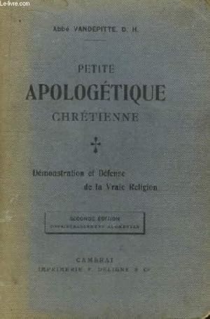 Seller image for Petite Apologtique Chrtienne. Dmonstration et Dfense de la Vraie Religion. for sale by Le-Livre