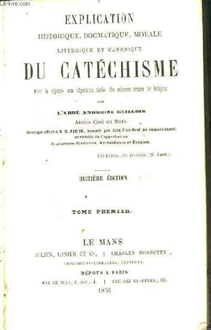 Seller image for Explication historique, dogmatique, morale, liturgique du Catchisme. TOME 1 : for sale by Le-Livre