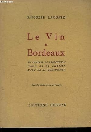 Imagen del vendedor de Le Vin de Bordeaux. Ses centres de production, l'art de le choisir, l'art de la consommer. a la venta por Le-Livre