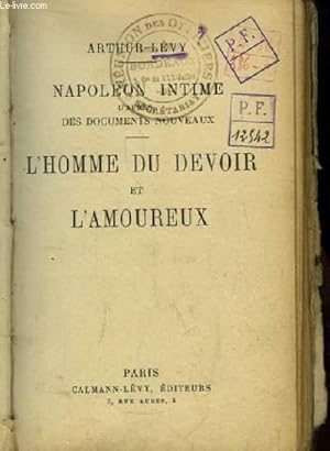 Bild des Verkufers fr L'homme du devoir et l'amoureux. Napolon Intime d'aprs des documents nouveaux. zum Verkauf von Le-Livre