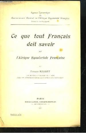 Bild des Verkufers fr Ce que tout Franais doit savoir sur l'Afrique Equatoriale Franaise. zum Verkauf von Le-Livre