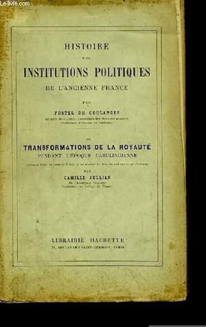 Seller image for Histoire des Institutions Politiques de l'Ancienne France. Les Transformations de la Royaut, pendant l'poque carolingienne. for sale by Le-Livre