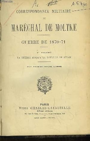 Immagine del venditore per Correspondance militaire du Marchal de Moltke. Guerre de 1870 - 71. 1er volume. La guerre jusqu' la Bataille de Sedan. venduto da Le-Livre