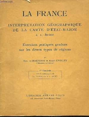 Seller image for La France. Interpr�tation G�ographique de la Carte d'Etat-Major � 1 : 80000. Exercices pratiques gradu�s sur les divers types de r�gions. 1er fascicule, avec la collaboration de Fr. Herbette et J. Ancel. for sale by Le-Livre
