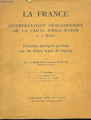 Seller image for La France. Interprtation Gographique de la Carte d'Etat-Major  1 : 80000. Exercices pratiques gradus sur les divers types de rgions. 1er fascicule, avec la collaboration de Fr. Herbette et J. Ancel. for sale by Le-Livre