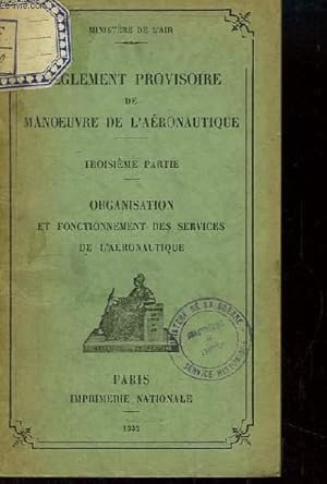 Seller image for Rglement Provisoire de Manoeuvre de l'Aronautique. 3e partie : Organisation et Fonctionnement des Services de l'Aronautique. for sale by Le-Livre