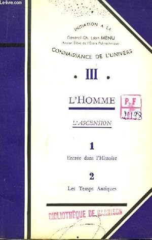 Seller image for Initiation  la Connaissance de l'Univers. TOME III : L'Homme - L'Ascension (Entre dans l'Histoire, Les Temps A,ntiques). for sale by Le-Livre