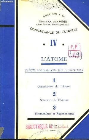 Seller image for Initiation  la Connaissance de l'Univers. TOME IV : L'Atome - Pice maitresse de l'Univers (Constitution de l'Atome, Structure de l'Atome, Electronique et Rayonnement. for sale by Le-Livre