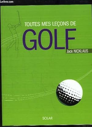 Image du vendeur pour Toutes mes Leçons de Golf. mis en vente par Le-Livre