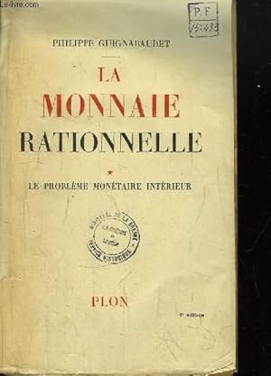 Bild des Verkufers fr La Monnaie Rationnelle. TOME 1 : Le problme montaire intrieur. zum Verkauf von Le-Livre