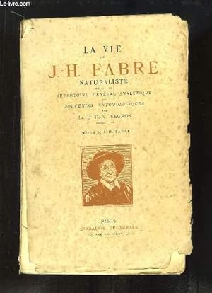 Seller image for La Vie de J.-H. Fabre Naturaliste, Suivie du Rpertoire Gnral Analytique des Souvenirs Entomologiques for sale by Le-Livre