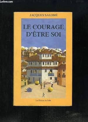 Immagine del venditore per Le courage d'tre soi. L'art de communiquer en conscience. venduto da Le-Livre