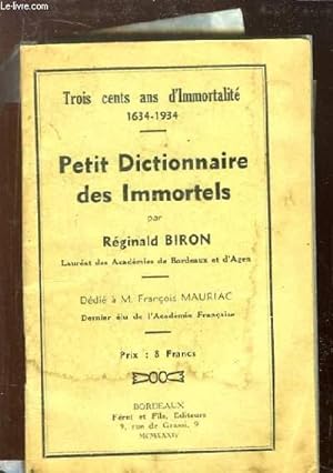 Seller image for Petit Dictionnaire des Immortels. Trois cent ans d'Immortalit, 1634 - 1934 for sale by Le-Livre