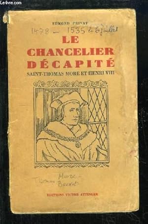 Bild des Verkufers fr Le Chancelier Dcapit. Saint-Thomas More et Henri VIII et la Rpublique des Utopiens. zum Verkauf von Le-Livre