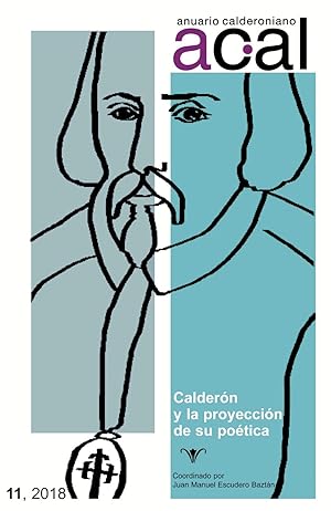 Anuario calderoniano 11 (2018) : Calderón y la proyección de su poética / coordinado por Juan Man...
