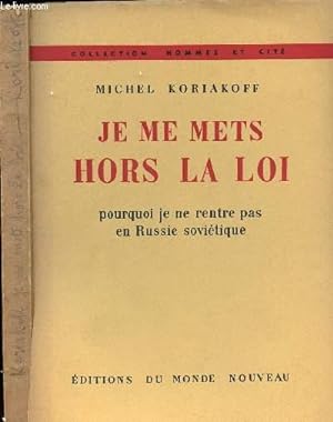 Seller image for JE ME METS HORS LA LOI - POURQUOI JE NE RENTRE PAS EN RUSSIE SOVIETIQUE - COLLECTION HOMMES ET CITE for sale by Le-Livre