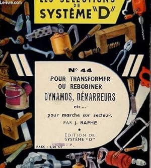 Seller image for LES SELECTIONS DE SYSTEME "D" - N44 - POUR TRASNFORMER OU REBOBINER dYNAMOS, DEMARREURS ETC.POUR MARCHE SUR SECTEUR for sale by Le-Livre