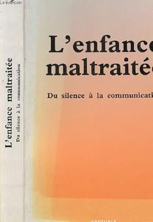 Bild des Verkufers fr L ENFANCE MALTRAITE - DU SILENCE A LA COMMUNICATION zum Verkauf von Le-Livre