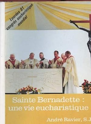 Seller image for SAINTE BERNADETTE : UNE VIE EUCHARISTIQUE - LOURDES 81 CONGRES EUCHARISTIQUE MONDIAL for sale by Le-Livre