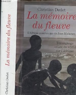 Image du vendeur pour LA MEMOIRE DU FLEUVE - L AFRIQUE AVENTUREUSE DE JEAN MICHONET mis en vente par Le-Livre