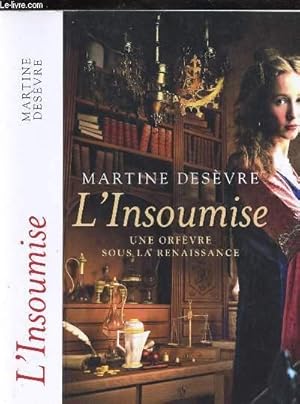 Image du vendeur pour L INSOUMISE - UNE ORFEVRE SOUS LA RENAISSANCE mis en vente par Le-Livre