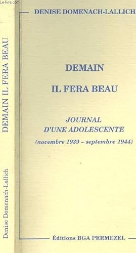 Image du vendeur pour DEMAIN IL FERA BEAU - JOURNAL D UNE ADOLESCENTE (OVEMBRE 1939-SEPTEMBRE 1944) mis en vente par Le-Livre