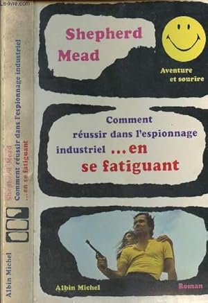 Seller image for COMMENT REUSSIR DANS L ESPIONNAGE INDUSTRIEL.EN SE FATIGUANT for sale by Le-Livre